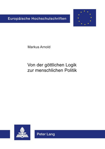 Von der goettlichen Logik zur menschlichen Politik