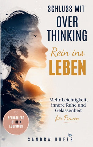 Schluss mit Overthinking - rein ins Leben