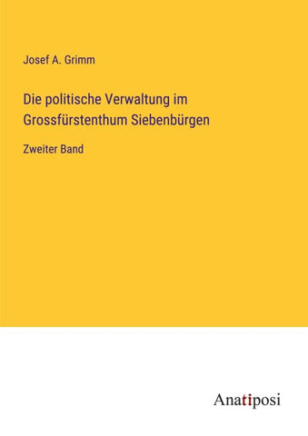 Die politische Verwaltung im Grossfürstenthum Siebenbürgen
