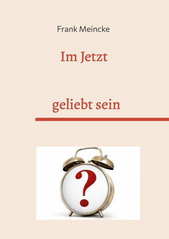 Im Jetzt geliebt sein