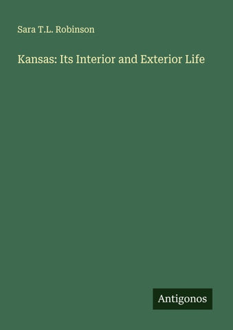 Kansas: Its Interior and Exterior Life