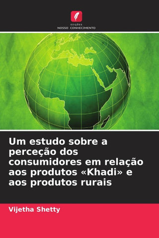 Um estudo sobre a perceção dos consumidores em relação aos produtos 'Khadi' e aos produtos rurais