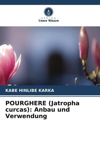 POURGHERE (Jatropha curcas): Anbau und Verwendung