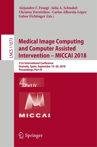 Medical Image Computing and Computer Assisted Intervention – MICCAI 2018