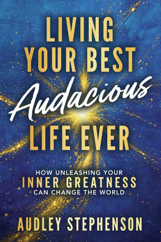 Living Your Best Audacious Life Ever
