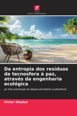 Da entropia dos resíduos da tecnosfera à paz, através da engenharia ecológica