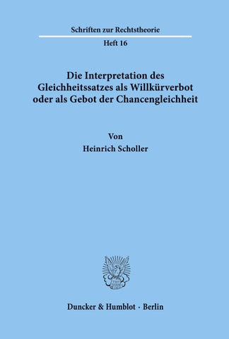 Die Interpretation des Gleichheitssatzes als Willkürverbot oder als Gebot der Chancengleichheit.