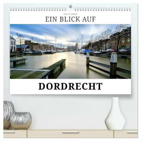 Ein Blick auf Dordrecht (hochwertiger Premium Wandkalender 2027 DIN A2 quer), Kunstdruck in Hochglanz