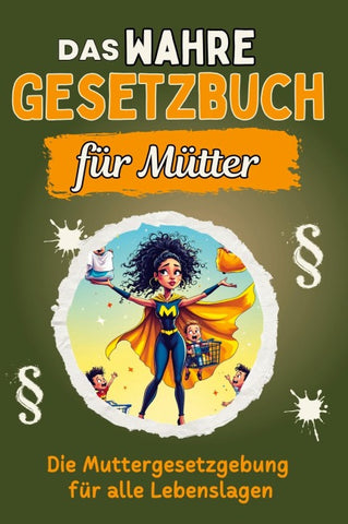 Das wahre Gesetzbuch für Mütter