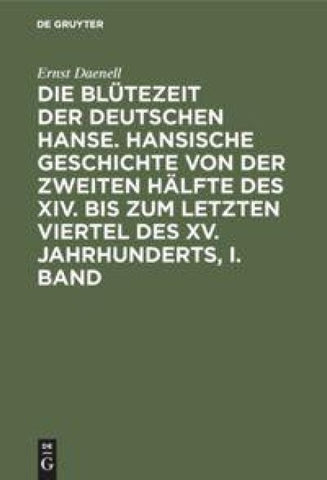 Die Blütezeit der deutschen Hanse. Band 1
