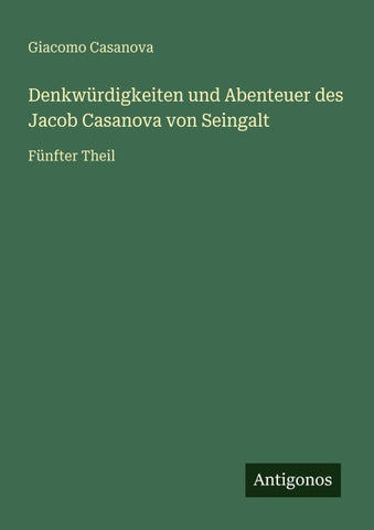 Denkwürdigkeiten und Abenteuer des Jacob Casanova von Seingalt