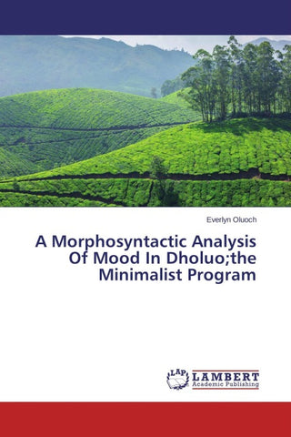 A Morphosyntactic Analysis Of Mood In Dholuo;the Minimalist Program