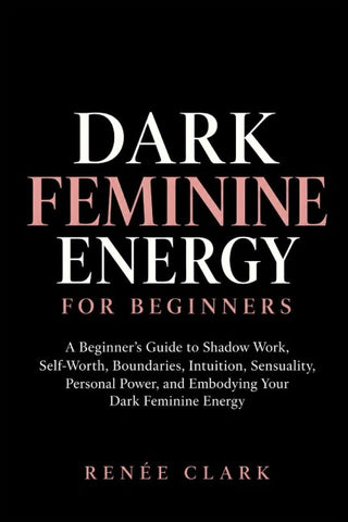 The Dark Feminine Energy Handbook
