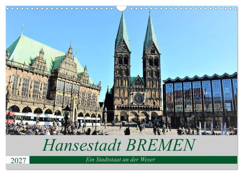 Hansestadt Bremen - Ein Stadtstaat an der Weser (Wandkalender 2027 DIN A3 quer), CALVENDO Monatskalender