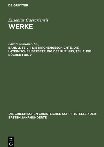 Die Kirchengeschichte. Die Lateinische Übersetzung des Rufinus, Teil 1: Die Bücher I bis V