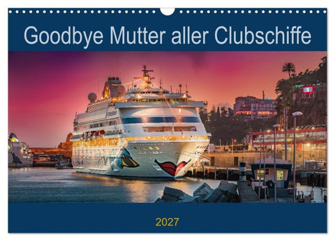 Goodbye Mutter aller Clubschiffe (Wandkalender 2027 DIN A3 quer), CALVENDO Monatskalender