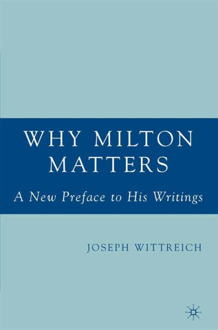 Why Milton Matters: A New Preface to His Writings