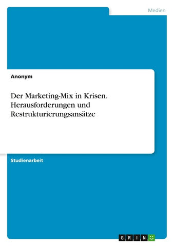 Der Marketing-Mix in Krisen. Herausforderungen und Restrukturierungsansätze