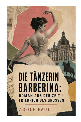 Die Tänzerin Barberina: Roman aus der Zeit Friedrich des Grossen