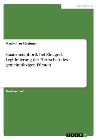 Staatsmetaphorik bei Zincgref. Legitimierung der Herrschaft des gemeinnützigen Fürsten