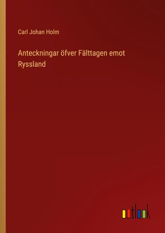 Anteckningar öfver Fälttagen emot Ryssland
