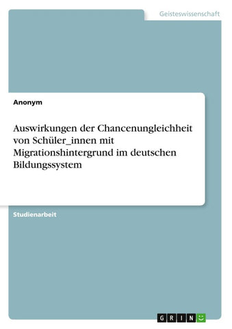 Auswirkungen der Chancenungleichheit von Schüler_innen mit Migrationshintergrund im deutschen Bildungssystem