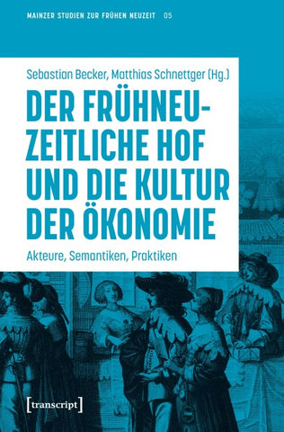 Der frühneuzeitliche Hof und die Kultur der Ökonomie
