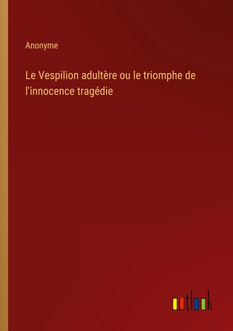 Le Vespilion adultère ou le triomphe de l'innocence tragédie