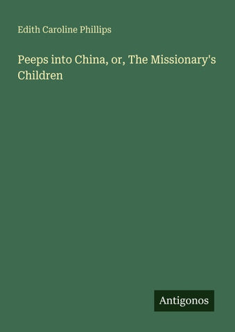 Peeps into China, or, The Missionary's Children