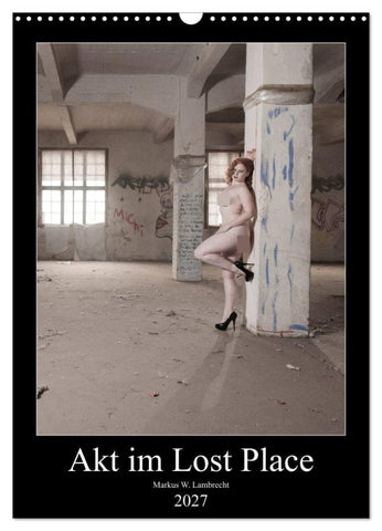 Akt im Lost Place (Wandkalender 2027 DIN A3 hoch), CALVENDO Monatskalender