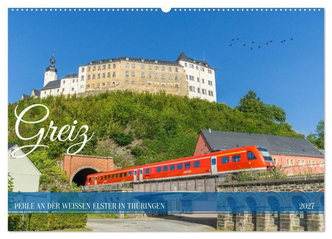 Greiz - Perle an der weißen Elster in Thüringen (Wandkalender 2027 DIN A2 quer), CALVENDO Monatskalender