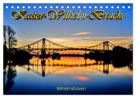 Kaiser-Wilhelm-Brücke Wilhelmshaven (Tischkalender 2027 DIN A5 quer), CALVENDO Monatskalender
