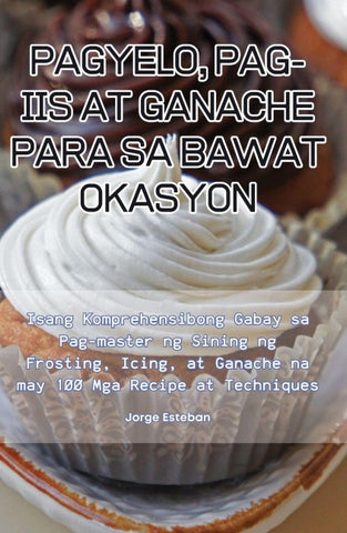 PAGYELO, PAG-IIS AT GANACHE PARA SA BAWAT OKASYON