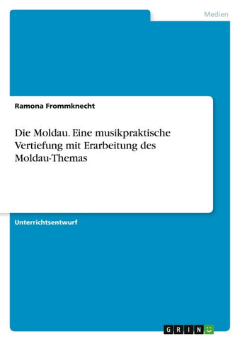 Die Moldau. Eine musikpraktische Vertiefung mit Erarbeitung des Moldau-Themas