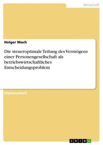 Die steueroptimale Teilung des Vermögens einer Personengesellschaft als betriebswirtschaftliches Entscheidungsproblem