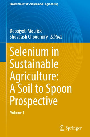 Selenium in Sustainable Agriculture: A Soil to Spoon Prospective