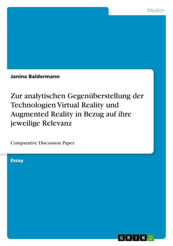 Zur analytischen Gegenüberstellung der Technologien Virtual Reality und Augmented Reality in Bezug auf ihre jeweilige Relevanz