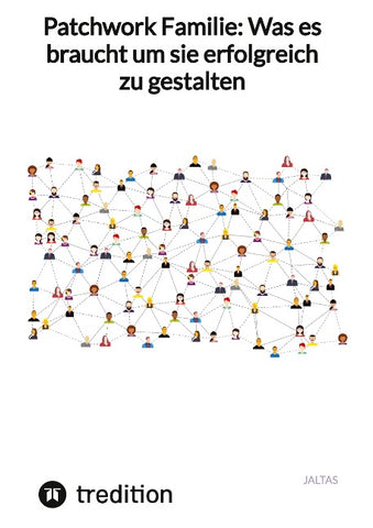 Patchwork Familie: Was es braucht um sie erfolgreich zu gestalten