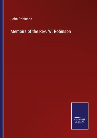 Memoirs of the Rev. W. Robinson