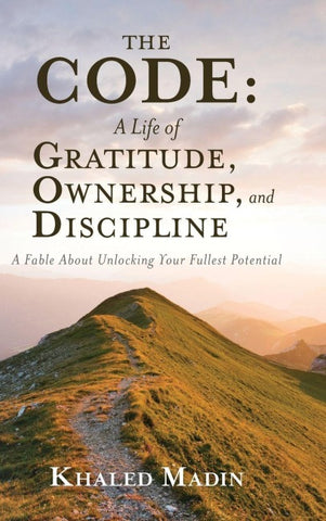 The CODE - A Life of Gratitude, Ownership, and Discipline