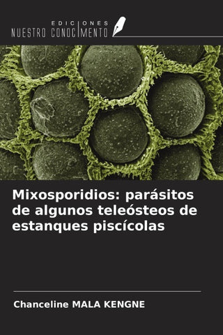Mixosporidios: parásitos de algunos teleósteos de estanques piscícolas