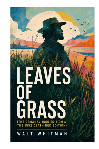 LEAVES OF GRASS (The Original 1855 Edition & The 1892 Death Bed Edition)