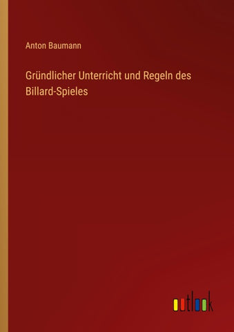 Gründlicher Unterricht und Regeln des Billard-Spieles