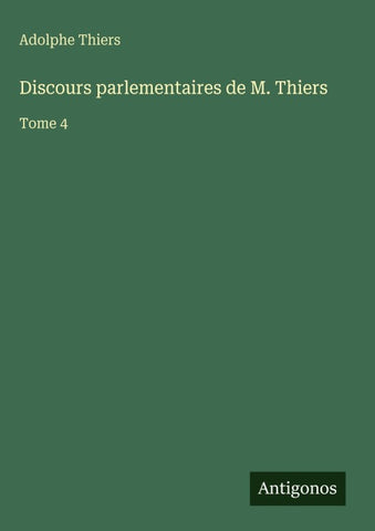 Discours parlementaires de M. Thiers