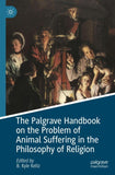 The Palgrave Handbook on the Problem of Animal Suffering in the Philosophy of Religion