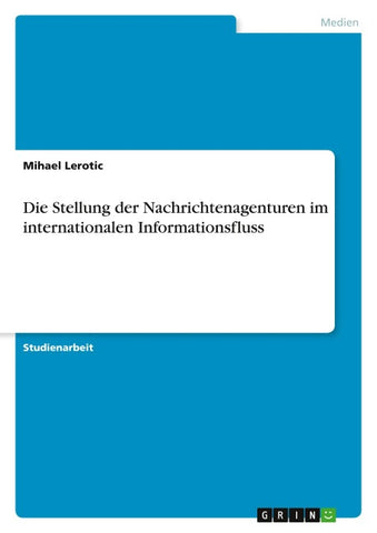 Die Stellung der Nachrichtenagenturen im internationalen Informationsfluss