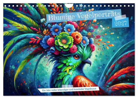 Blumige Vogelporträts (Wandkalender 2027 DIN A4 quer), CALVENDO Monatskalender