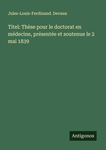 Titel: Thèse pour le doctorat en médecine, présentée et soutenue le 2 mai 1839