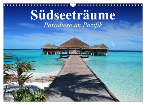 Südseeträume. Paradiese im Pazifik (Wandkalender 2026 DIN A3 quer), CALVENDO Monatskalender