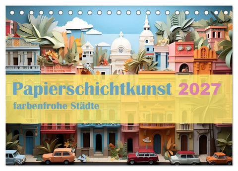 Papierschicktkunst - farbenfohe Städte (Tischkalender 2027 DIN A5 quer), CALVENDO Monatskalender